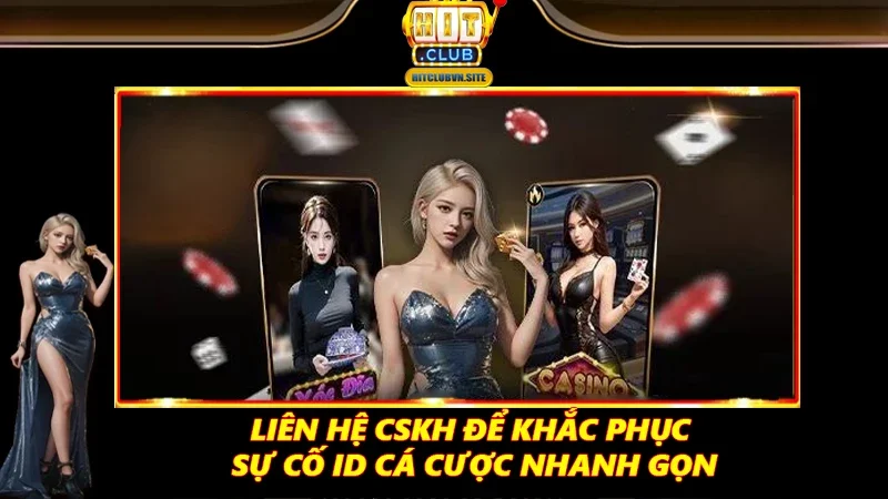 Liên hệ CSKH để khắc phục sự cố ID cá cược nhanh gọn Liên hệ CSKH để khắc phục sự cố ID cá cược nhanh gọn