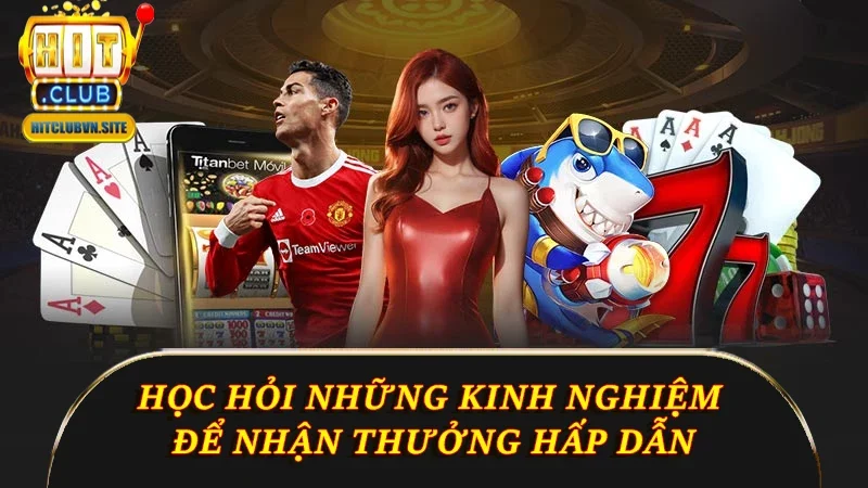 Học hỏi những kinh nghiệm để nhận thưởng hấp dẫn