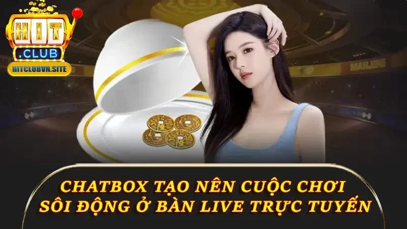 Chatbox tạo nên cuộc chơi sôi động ở bàn live trực tuyến