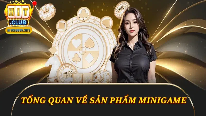 Tổng quan về sản phẩm minigame Hitclub Tổng quan về sản phẩm minigame Hitclub